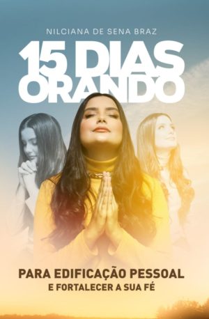15 DIAS ORANDO PARA EDIFICAÇÃO PESSOAL E FORTALECIMENTO DA FÉ